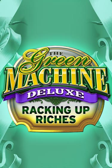 The Green Machine Deluxe Racking Up Riches играть демо | Слотозал без регистрации